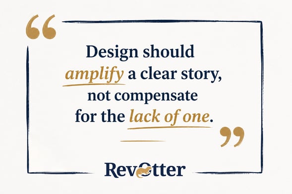 Quote: “Design should amplify a clear story, not compensate for the lack of one.”